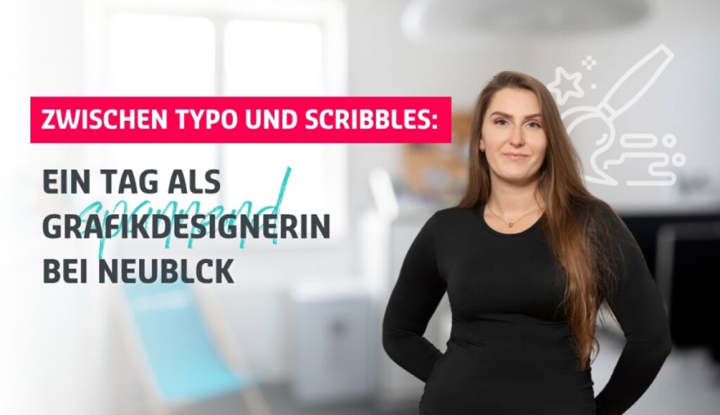 Anna Moch neben Blog-Überschrift: "Zwischen Typo und Scribbles: Ein Tag als Grafikdesignerin bei NEUBLCK"