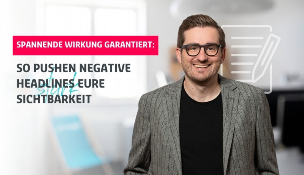 Christian Dietz neben Blog-Überschrift: "Spannende Wirkung garantiert: So pushen negative Headlines eure Sichtbarkeit"